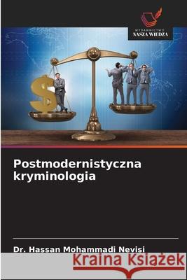 Postmodernistyczna kryminologia Mohammadi Nevisi, Dr. Hassan 9786208883058