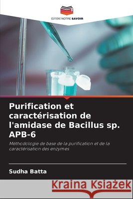 Purification et caractérisation de l'amidase de Bacillus sp. APB-6 Batta, Sudha 9786208883201