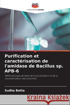 Purification et caractérisation de l'amidase de Bacillus sp. APB-6 Batta, Sudha 9786208883201