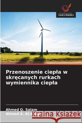 Przenoszenie ciepla w skrecanych rurkach wymiennika ciepla Salam, Ahmed Q., Al-Amiery, Ahmed A. 9786208883447