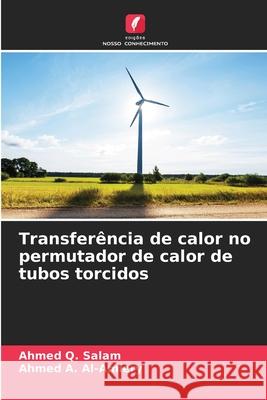 Transferência de calor no permutador de calor de tubos torcidos Salam, Ahmed Q., Al-Amiery, Ahmed A. 9786208883454