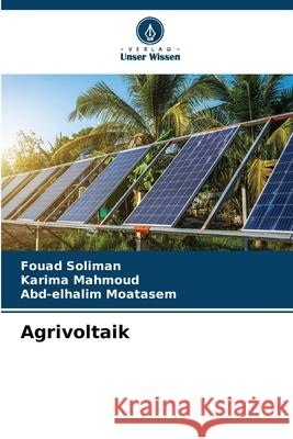 Agrivoltaik Soliman, Fouad, Mahmoud, Karima, Moatasem, Abd-elhalim 9786208883614 Verlag Unser Wissen