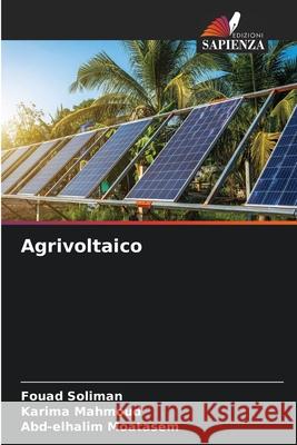 Agrivoltaico Soliman, Fouad, Mahmoud, Karima, Moatasem, Abd-elhalim 9786208883645 Edizioni Sapienza