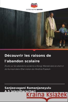 Découvrir les raisons de l'abandon scolaire Ramanjaneyulu, Sanjeevagani, Jalandharachari, A.S 9786208883812