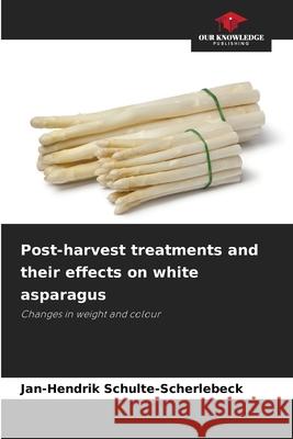 Post-harvest treatments and their effects on white asparagus Schulte-Scherlebeck, Jan-Hendrik 9786208884246