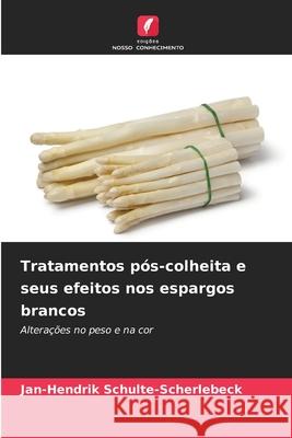 Tratamentos pós-colheita e seus efeitos nos espargos brancos Schulte-Scherlebeck, Jan-Hendrik 9786208884284