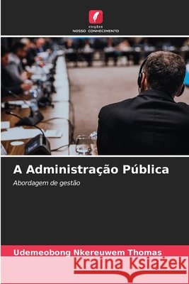 A Administração Pública THOMAS, UDEMEOBONG NKEREUWEM 9786208884321 Edições Nosso Conhecimento