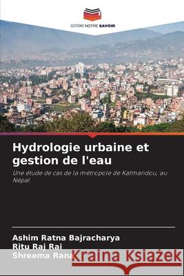 Hydrologie urbaine et gestion de l'eau Bajracharya, Ashim Ratna, Rai, Ritu Raj, Rana, Shreema 9786208885373 Editions Notre Savoir