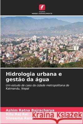 Hidrologia urbana e gestão da água Bajracharya, Ashim Ratna, Rai, Ritu Raj, Rana, Shreema 9786208885489 Edições Nosso Conhecimento