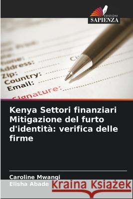 Kenya Settori finanziari Mitigazione del furto d'identità: verifica delle firme Mwangi, Caroline, Abade, Elisha 9786208885960 Edizioni Sapienza