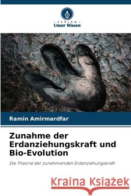 Zunahme der Erdanziehungskraft und Bio-Evolution Amirmardfar, Ramin 9786208886028 Verlag Unser Wissen
