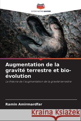 Augmentation de la gravité terrestre et bio-évolution Amirmardfar, Ramin 9786208886042 Editions Notre Savoir