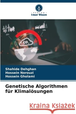 Genetische Algorithmen für Klimalösungen Dehghan, Shahide, Norouzi, Hossein, Gholami, Hossein 9786208886929 Verlag Unser Wissen