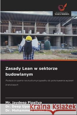 Zasady Lean w sektorze budowlanym Pipaliya, Mr. Jaydeep, Upadhyaya, Dr. Deep, Malek, Dr. Mohammed Shakil 9786208887148 Wydawnictwo Nasza Wiedza
