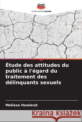 Étude des attitudes du public à l'égard du traitement des délinquants sexuels Howland, Melissa 9786208887186