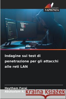 Indagine sui test di penetrazione per gli attacchi alle reti LAN Faraj, Haytham, A., Abulsalam 9786208887575 Edizioni Sapienza