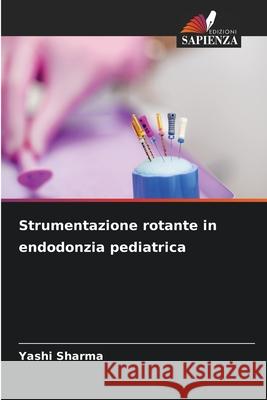 Strumentazione rotante in endodonzia pediatrica Sharma, Yashi 9786208887636