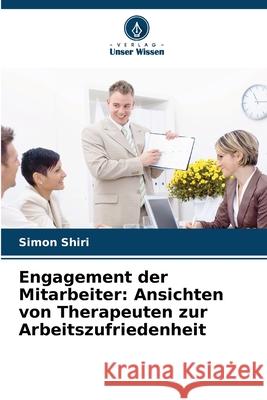 Engagement der Mitarbeiter: Ansichten von Therapeuten zur Arbeitszufriedenheit Shiri, Simon 9786208887667