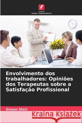 Envolvimento dos trabalhadores: Opiniões dos Terapeutas sobre a Satisfação Profissional Shiri, Simon 9786208887711