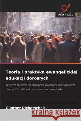 Teoria i praktyka ewangelickiej edukacji doroslych Dichatschek, Günther 9786208889500 Wydawnictwo Nasza Wiedza