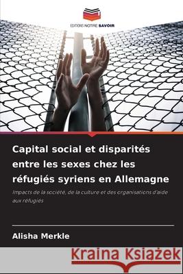 Capital social et disparités entre les sexes chez les réfugiés syriens en Allemagne Merkle, Alisha 9786208889654