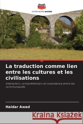 La traduction comme lien entre les cultures et les civilisations Awad, Haidar 9786208890056