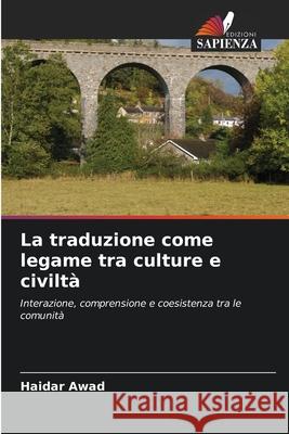 La traduzione come legame tra culture e civiltà Awad, Haidar 9786208890063 Edizioni Sapienza