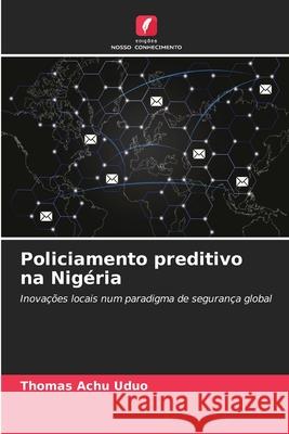 Policiamento preditivo na Nigéria Uduo, Thomas Achu 9786208890131 Edições Nosso Conhecimento