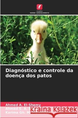 Diagnóstico e controle da doença dos patos El-Shemy, Ahmed A., Sosa, Ahmed S. A., Mahmoud, Karima Gh. M. 9786208890339