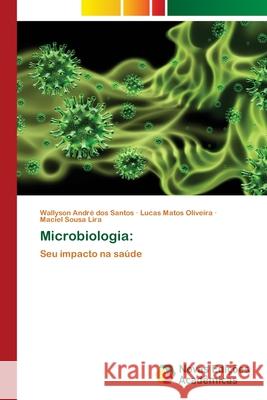 Microbiologia: dos Santos, Wallyson André, Matos Oliveira, Lucas, Sousa Lira, Maciel 9786208891503