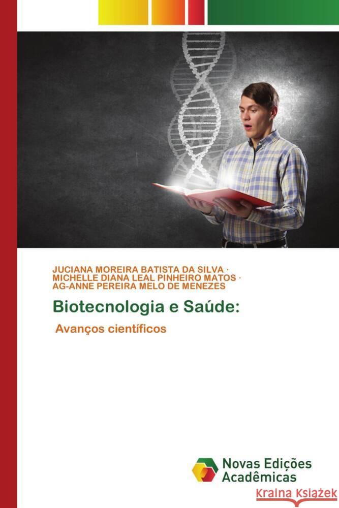 Biotecnologia e Saúde: MOREIRA BATISTA DA SILVA, JUCIANA, LEAL PINHEIRO MATOS, MICHELLE DIANA, Pereira Melo de Menezes, Ag-Anne 9786208891657 Novas Edições Acadêmicas