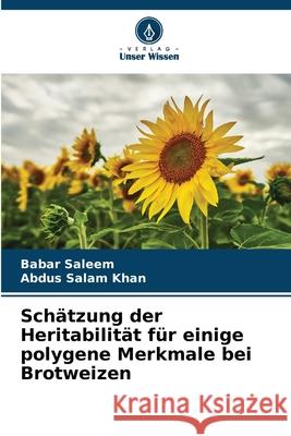 Sch?tzung der Heritabilit?t f?r einige polygene Merkmale bei Brotweizen Babar Saleem Abdus Salam Khan 9786208891732