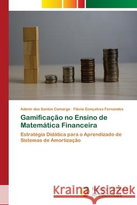 Gamificação no Ensino de Matemática Financeira Camargo, Adenir dos Santos, Fernandes, Flávia Gonçalves 9786208891961 Novas Edições Acadêmicas