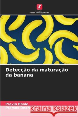 Detec??o da matura??o da banana Pravin Bhole Pramod Deore 9786208892135