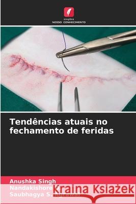 Tendências atuais no fechamento de feridas Singh, Anushka, D., Nandakishore, Agrawal, Saubhagya S. 9786208892265
