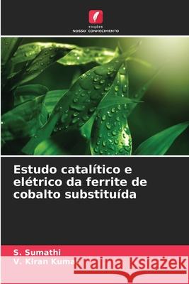 Estudo catalítico e elétrico da ferrite de cobalto substituída Sumathi, S., Kiran Kumar, V. 9786208892357 Edições Nosso Conhecimento