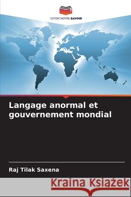 Langage anormal et gouvernement mondial Saxena, Raj Tilak 9786208892586 Editions Notre Savoir