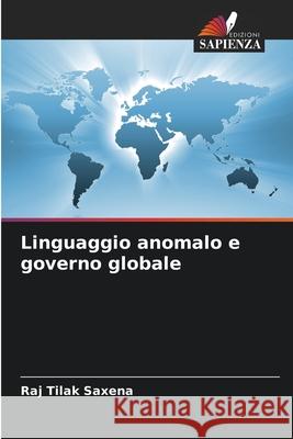 Linguaggio anomalo e governo globale Saxena, Raj Tilak 9786208892609 Edizioni Sapienza