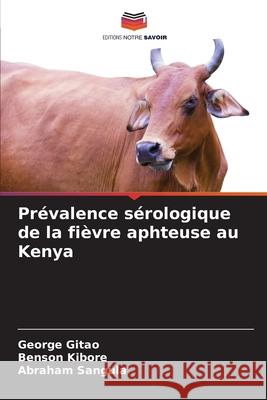 Prévalence sérologique de la fièvre aphteuse au Kenya Gitao, George Chege, Kibore, Benson, Sangula, Abraham 9786208893125