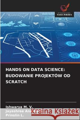 Hands on Data Science: Budowanie Projekt?w Od Scratch Ishwarya M Jayashree Ananth S Prinslin L 9786208893279 Wydawnictwo Nasza Wiedza