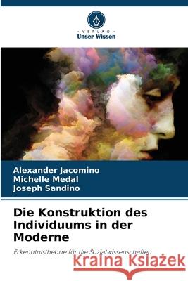 Die Konstruktion des Individuums in der Moderne Jacomino, Alexander, Medal, Michelle, Sandino, Joseph 9786208893927