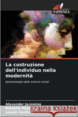 La costruzione dell'individuo nella modernità Jacomino, Alexander, Medal, Michelle, Sandino, Joseph 9786208893958