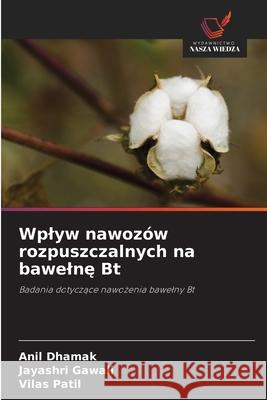 Wplyw nawozów rozpuszczalnych na bawelne Bt Dhamak, Anil, Gawali, Jayashri, Patil, Vilas 9786208894979