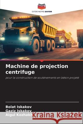 Machine de projection centrifuge Iskakov, Bolat, Iskakov, Gaziz, Kozhakh, Aigul 9786208895013 Editions Notre Savoir
