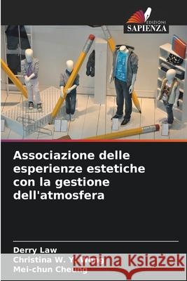 Associazione delle esperienze estetiche con la gestione dell'atmosfera Law, Derry, Wong, Christina W. Y., Cheung, Mei-chun 9786208895068