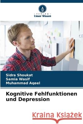 Kognitive Fehlfunktionen und Depression Shoukat, Sidra, Wasif, Samia, Aqeel, Muhammad 9786208895273