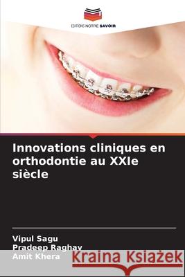 Innovations cliniques en orthodontie au XXIe siècle Sagu, Vipul, Raghav, Pradeep, Khera, Amit 9786208895358
