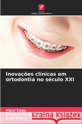 Inovações clínicas em ortodontia no século XXI Sagu, Vipul, Raghav, Pradeep, Khera, Amit 9786208895389