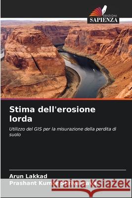 Stima dell'erosione lorda Lakkad, Arun, Shrivastava, Prashant Kumar 9786208895853 Edizioni Sapienza