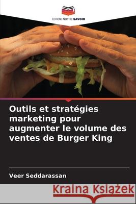 Outils et stratégies marketing pour augmenter le volume des ventes de Burger King Seddarassan, Veer 9786208896010